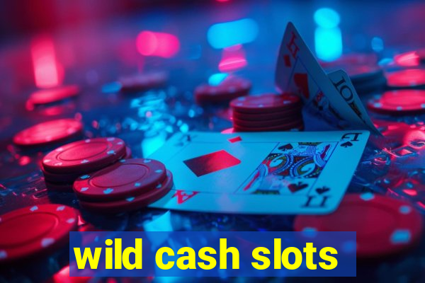 wild cash slots