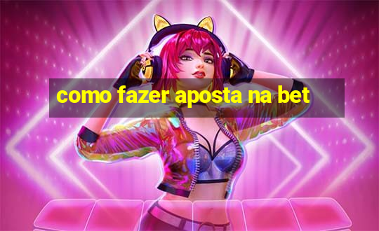 como fazer aposta na bet