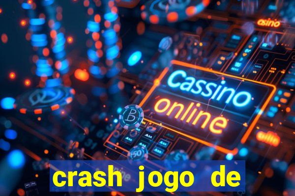 crash jogo de ganhar dinheiro