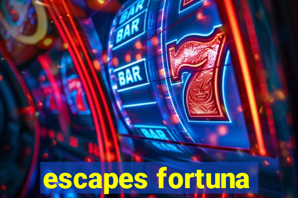 escapes fortuna