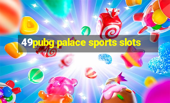 49pubg palace sports slots