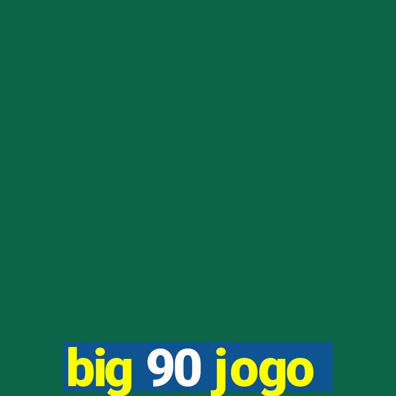 big 90 jogo