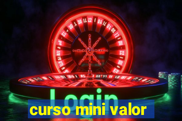 curso mini valor