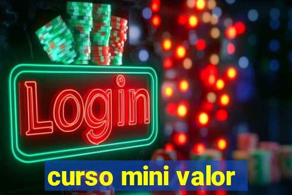 curso mini valor