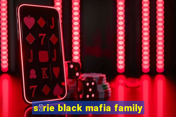 s茅rie black mafia family