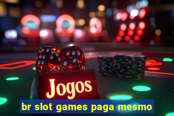 br slot games paga mesmo