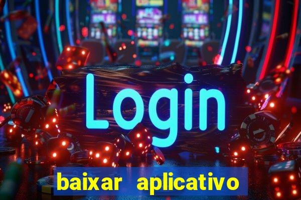 baixar aplicativo do tigrinho