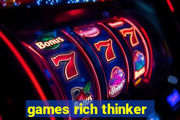 games rich thinker