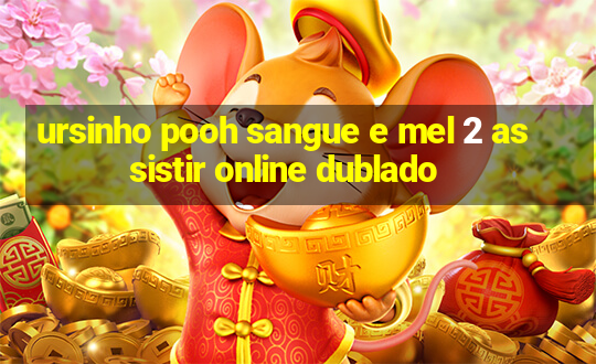 ursinho pooh sangue e mel 2 assistir online dublado