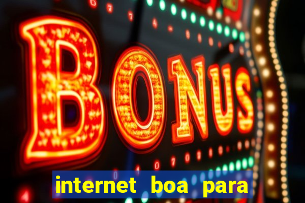 internet boa para jogos online