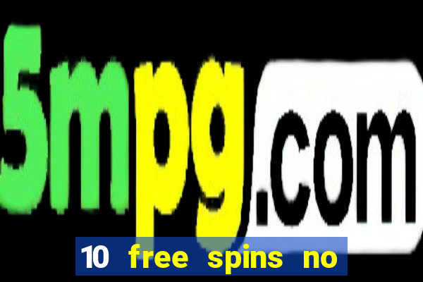 10 free spins no deposit casino uk