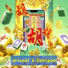 arsenal x liverpool ao vivo