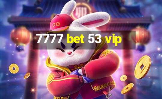 7777 bet 53 vip