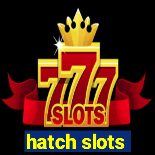 hatch slots