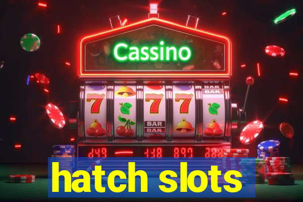 hatch slots