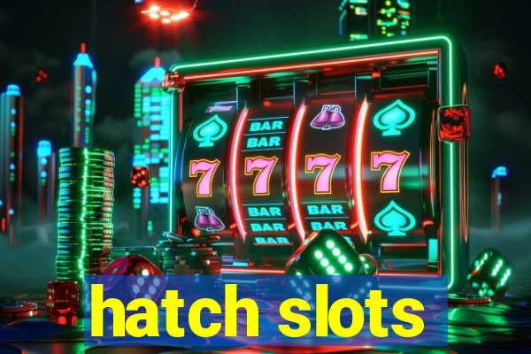 hatch slots