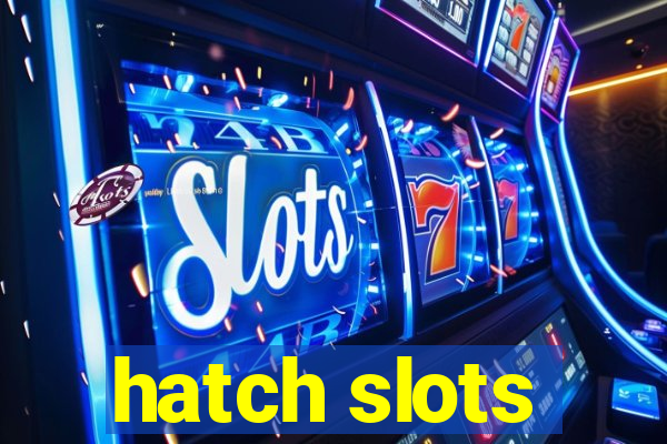 hatch slots