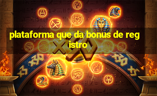 plataforma que da bonus de registro