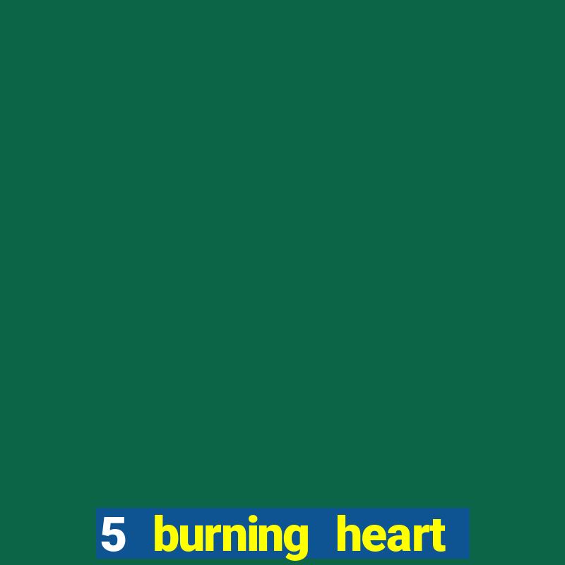 5 burning heart slot recenzie