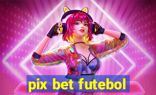 pix bet futebol