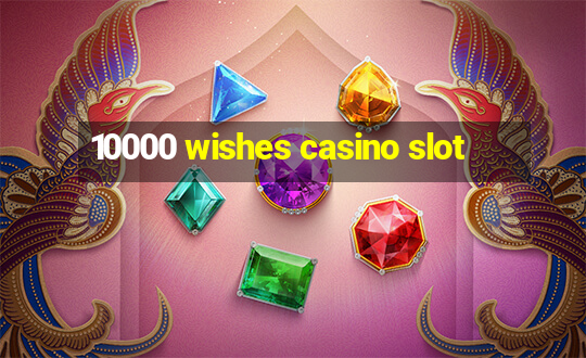 10000 wishes casino slot