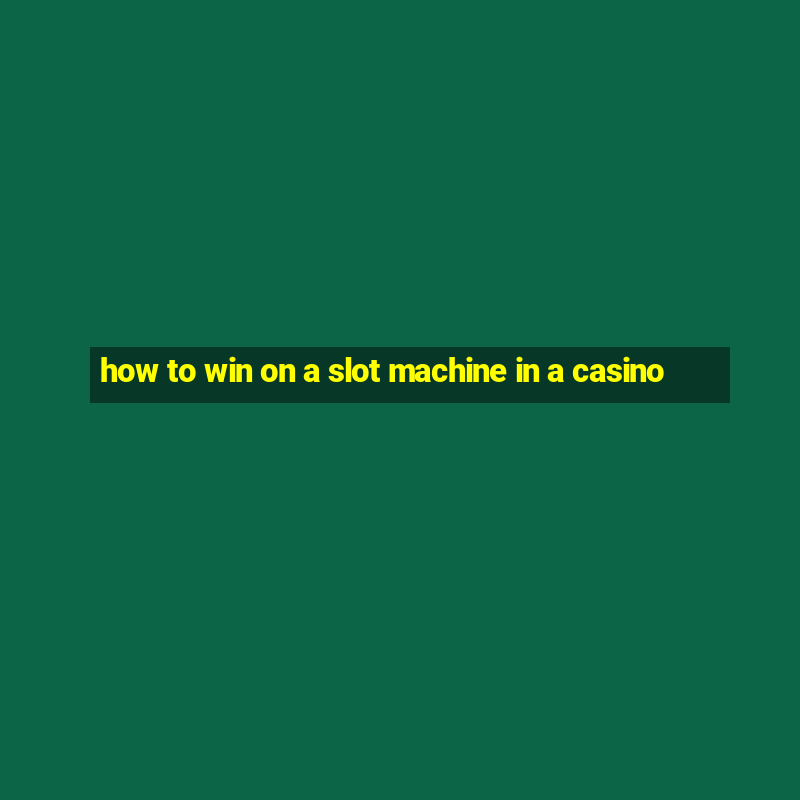 how to win on a slot machine in a casino