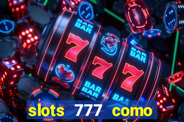 slots 777 como sacar dinheiro