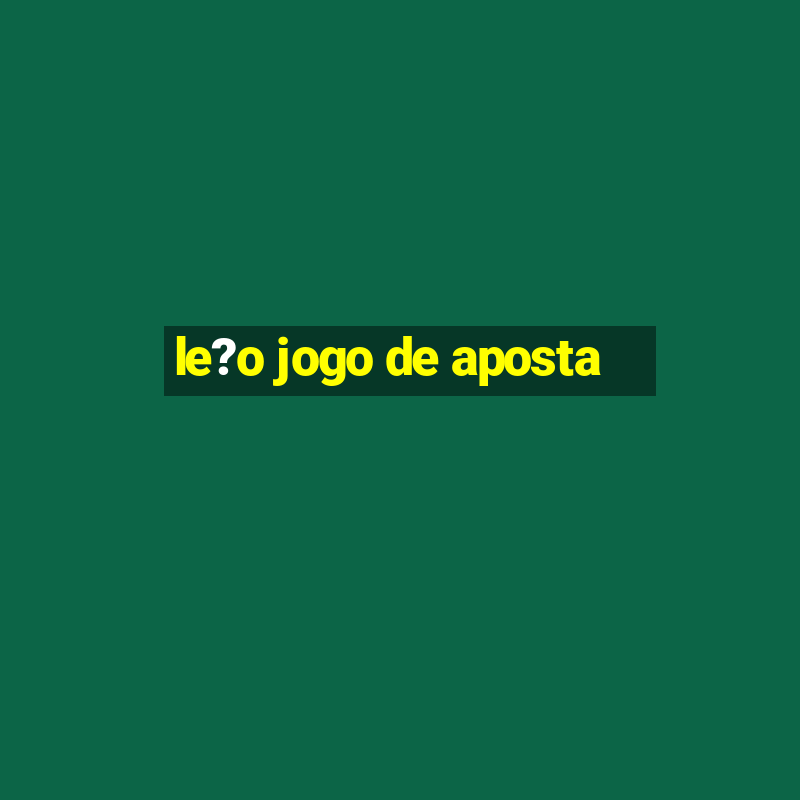 le?o jogo de aposta