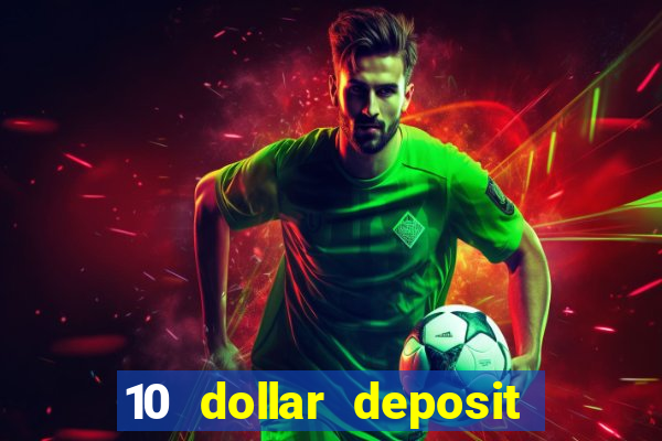 10 dollar deposit bonus casino