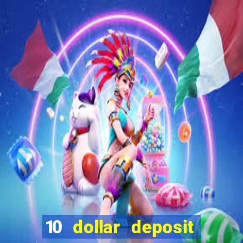 10 dollar deposit bonus casino