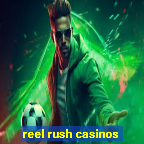 reel rush casinos