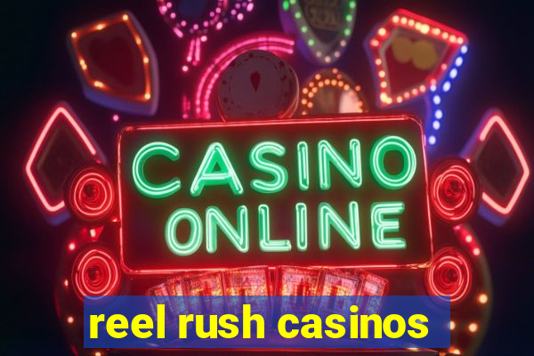 reel rush casinos