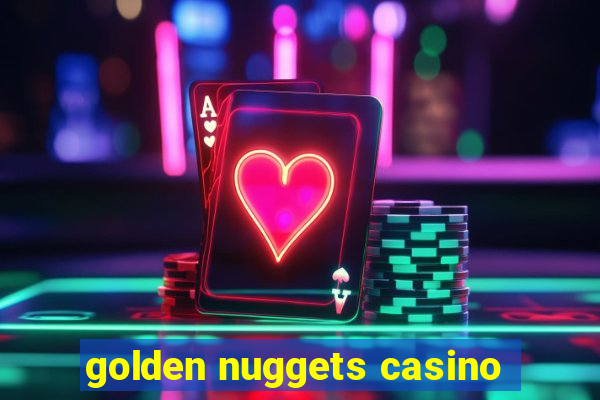 golden nuggets casino