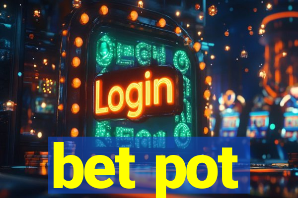 bet pot