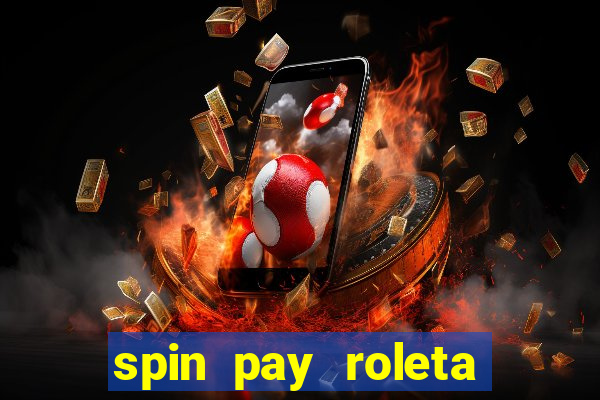 spin pay roleta ganhar dinheiro