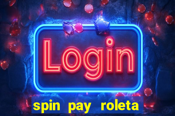 spin pay roleta ganhar dinheiro