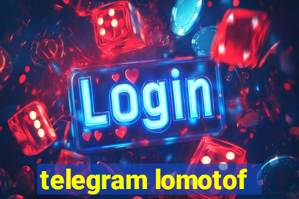 telegram lomotof