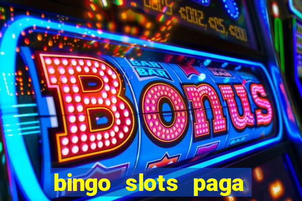 bingo slots paga mesmo ou n?o