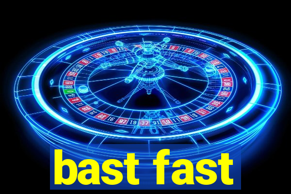 bast fast