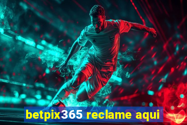 betpix365 reclame aqui