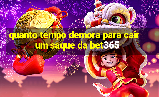 quanto tempo demora para cair um saque da bet365