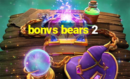 bonvs bears 2