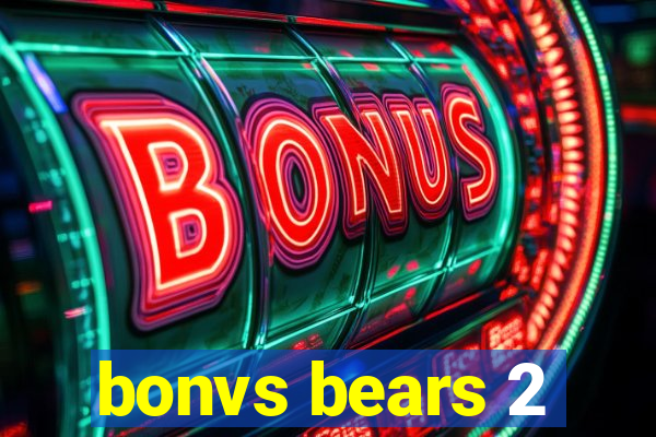 bonvs bears 2