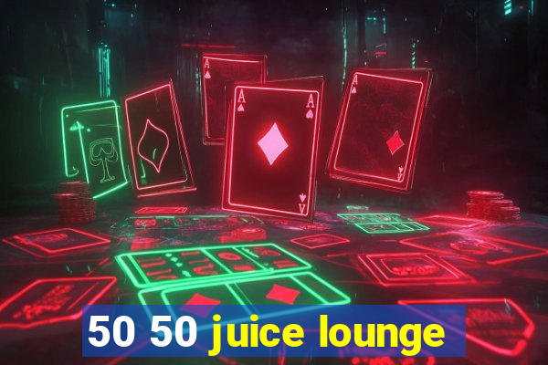 50 50 juice lounge