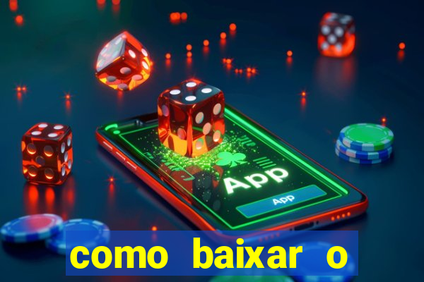 como baixar o aplicativo estrela bet