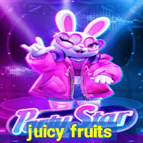 juicy fruits