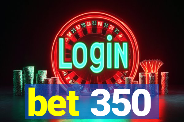 bet 350