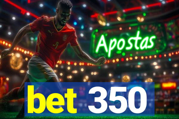 bet 350