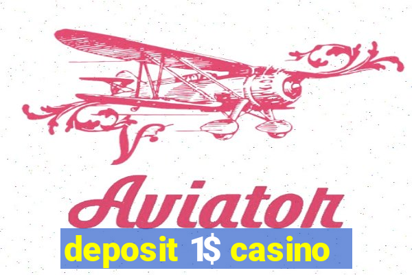 deposit 1$ casino