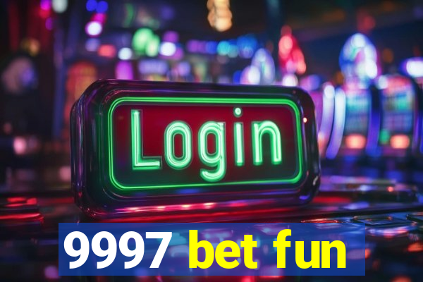 9997 bet fun